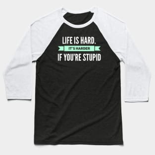 Life is Hard, It's harder if you're stupid Baseball T-Shirt